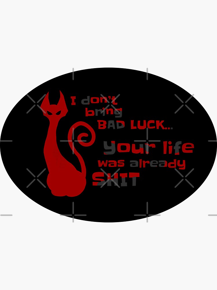 I Don't Bring Bad Luck Decal