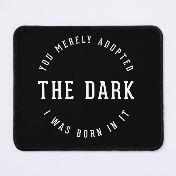 Item preview, You merely adopted the dark, I was born in it.  designed and sold by Primotees.
