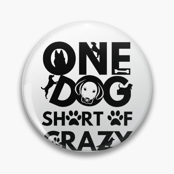 Item preview, One dog short of crazy designed and sold by Chaos-Touch.