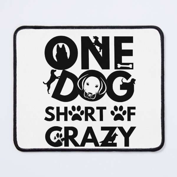 Item preview, One dog short of crazy designed and sold by Chaos-Touch.