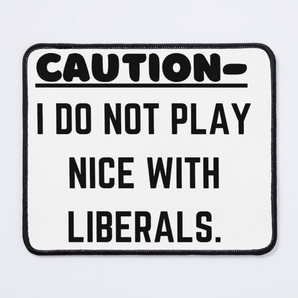 Item preview, Caution - I do not play nice with liberals. designed and sold by ksp62562.