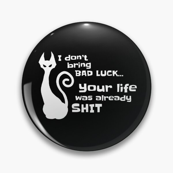Item preview, I don't bring bad luck your life was already shit. White designed and sold by Ishtamari.