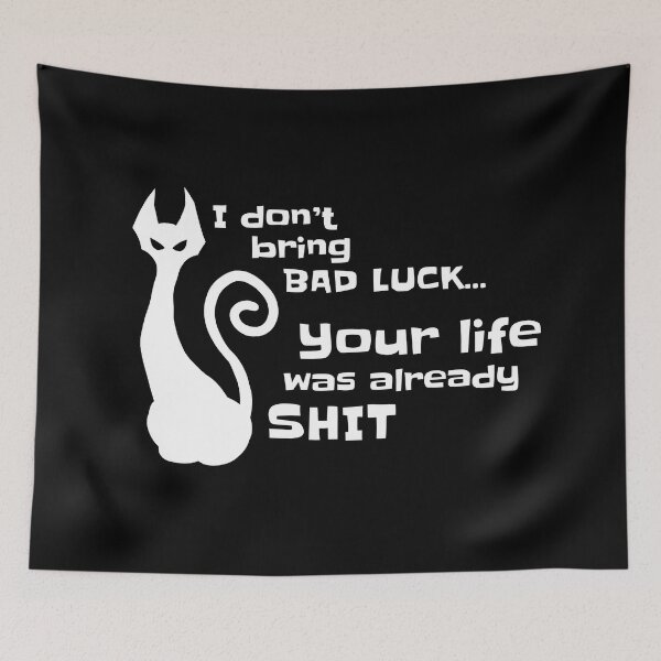 Item preview, I don't bring bad luck your life was already shit. White designed and sold by Ishtamari.