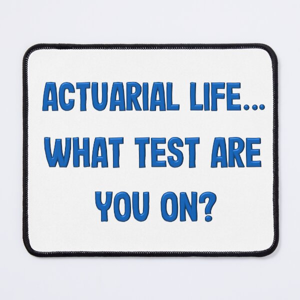 Item preview, Actuarial Life ~ What Test Are You On designed and sold by LeslieMac713.