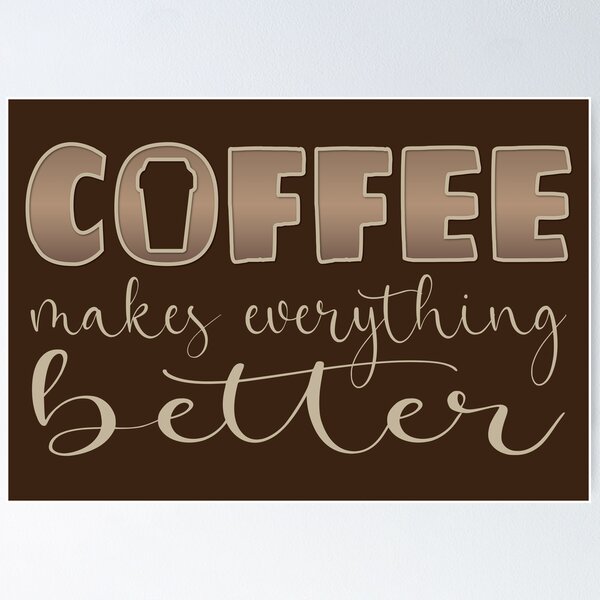 Item preview, Coffee makes everything better - Funny coffee quotes - Coffee lovers gift for international coffee day designed and sold by Alice-Elgawi.