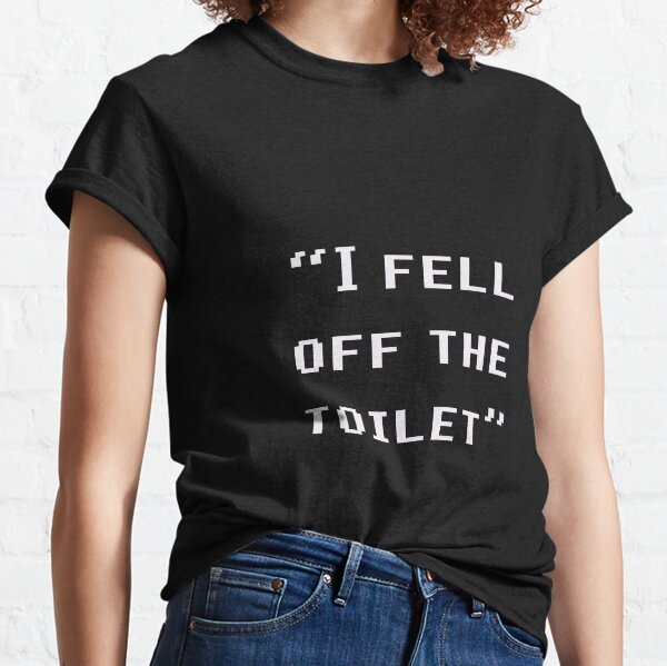 “I fell off the toilet” white text version IT CROWD quote Classic T-Shirt
