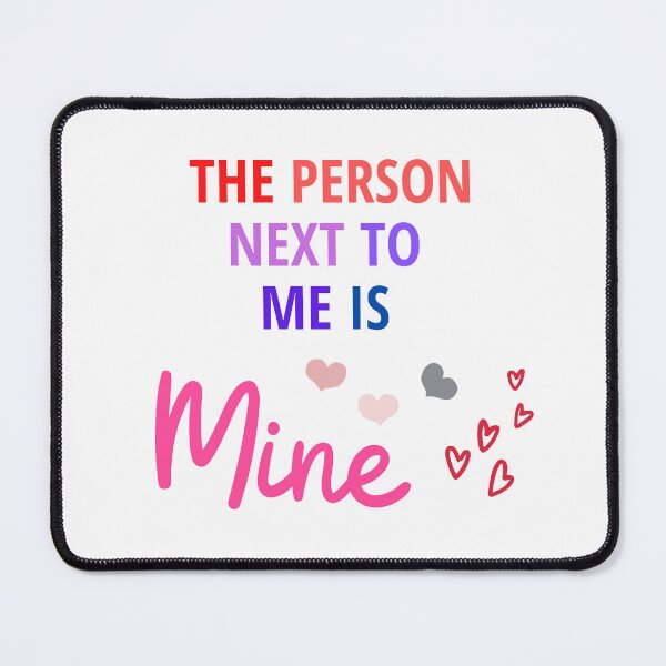 Item preview, The person next to me is Mine (For Everyone) designed and sold by Dreamy-girl.
