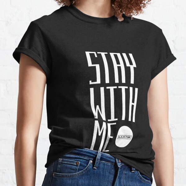 blackpink - stay with me Classic T-Shirt