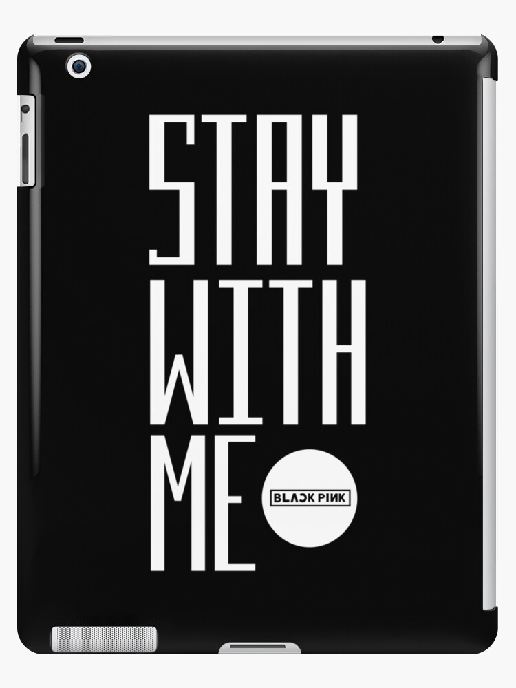 Blackpink Stay With Me Ipad Case Skin By Yeongwonhikpop Redbubble