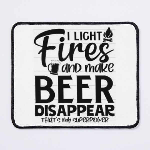 Item preview, I Light Fires And Make Beer Disappear That's My Superpower- Camping and Campfires. designed and sold by lduke47.