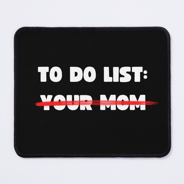 Item preview, TO DO LIST: YOUR MOM designed and sold by appareltolove.