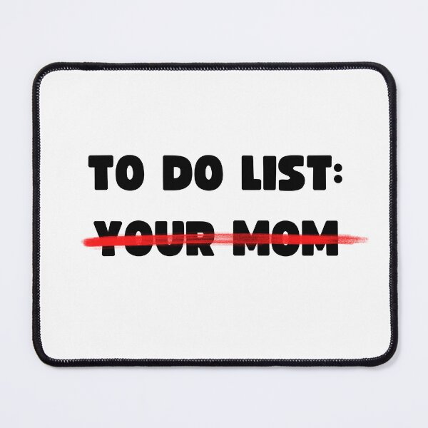 Item preview, TO DO LIST: YOUR MOM designed and sold by appareltolove.