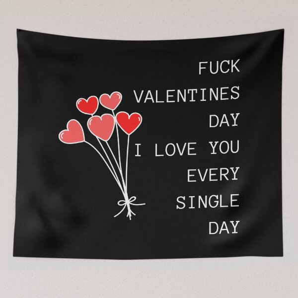 Item preview, Fuck Valentines Day, I Love You Every Single Day. Funny, Inappropriate, Rude Valentine's Day Saying. designed and sold by That Cheeky Tee.