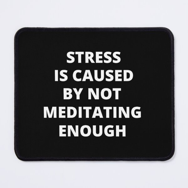 Item preview, Stress is Caused By Not Meditating Enough designed and sold by Crafty-Mornings.
