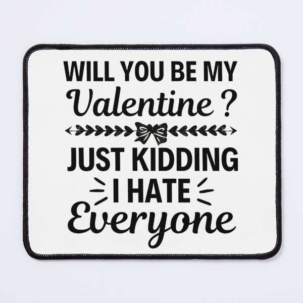 Item preview, Will You Be My Valentine Just Kidding I Hate Everyone designed and sold by chetan786.