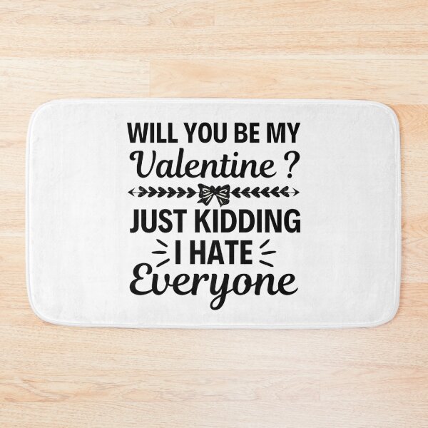 Item preview, Will You Be My Valentine Just Kidding I Hate Everyone designed and sold by chetan786.