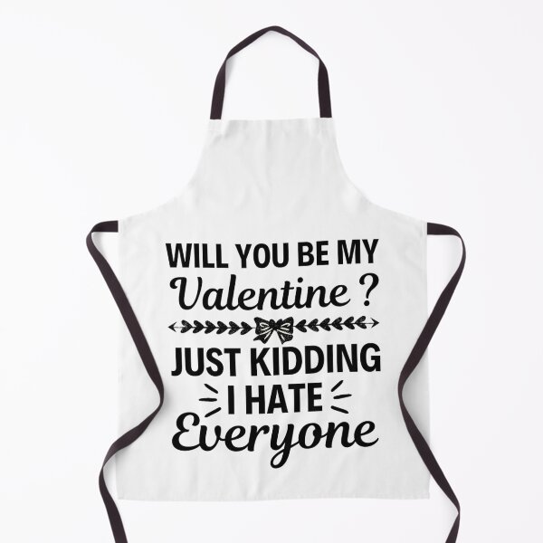 Item preview, Will You Be My Valentine Just Kidding I Hate Everyone designed and sold by chetan786.