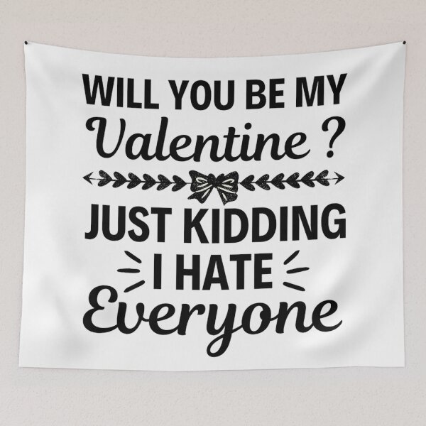 Item preview, Will You Be My Valentine Just Kidding I Hate Everyone designed and sold by chetan786.