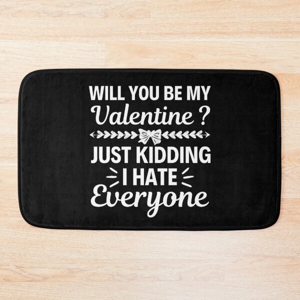 Item preview, Will You Be My Valentine Just Kidding I Hate Everyone designed and sold by chetan786.