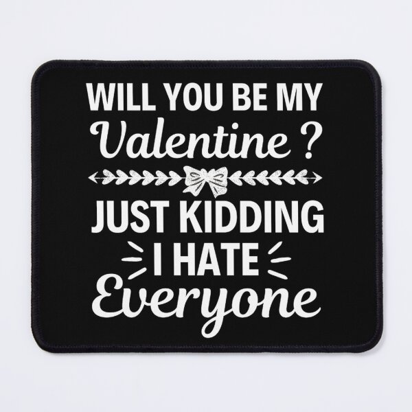 Item preview, Will You Be My Valentine Just Kidding I Hate Everyone designed and sold by chetan786.