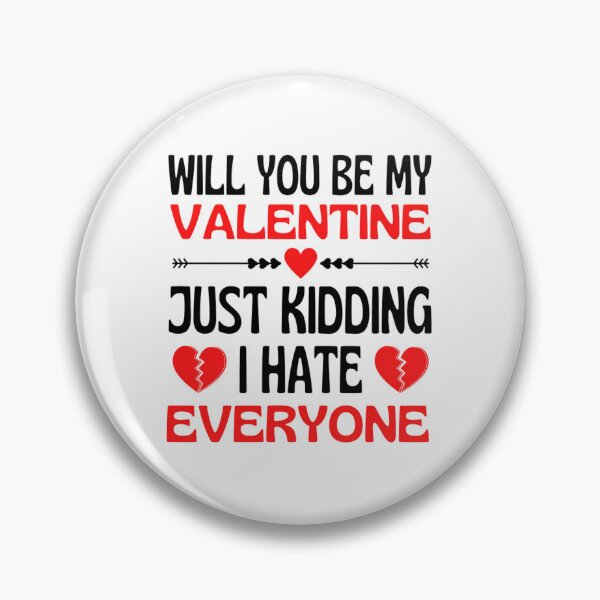 Item preview, Will You Be My Valentine Just Kidding I Hate Everyone designed and sold by chetan786.