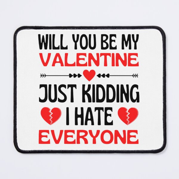 Item preview, Will You Be My Valentine Just Kidding I Hate Everyone designed and sold by chetan786.
