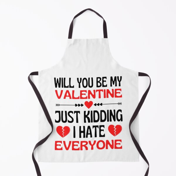 Item preview, Will You Be My Valentine Just Kidding I Hate Everyone designed and sold by chetan786.