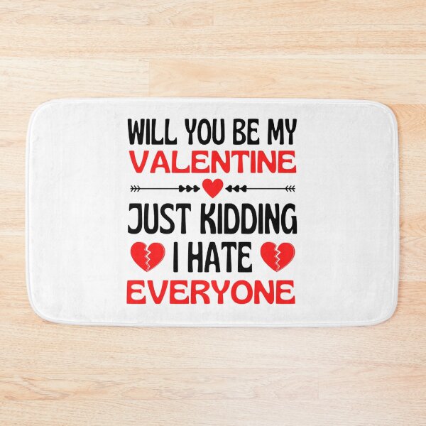 Item preview, Will You Be My Valentine Just Kidding I Hate Everyone designed and sold by chetan786.