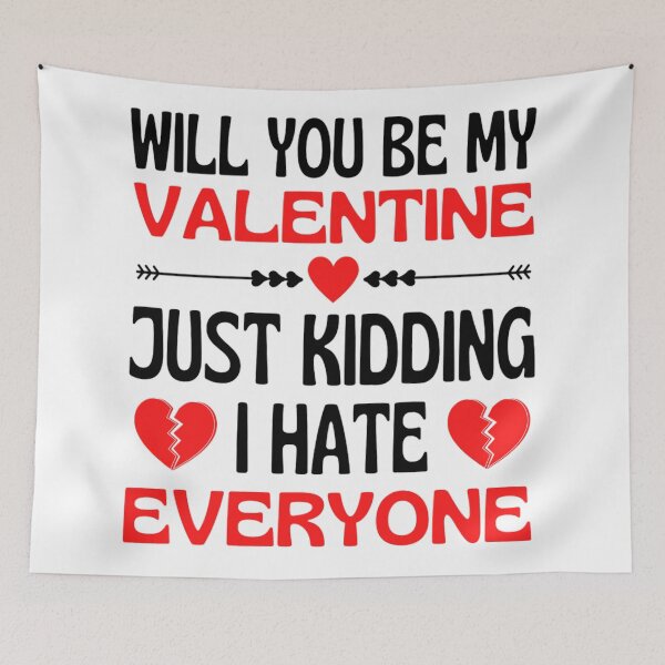 Item preview, Will You Be My Valentine Just Kidding I Hate Everyone designed and sold by chetan786.