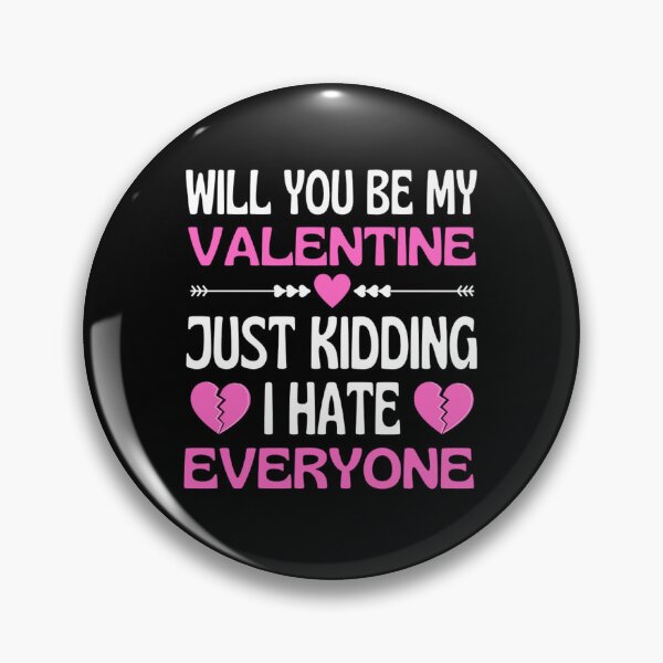 Item preview, Will You Be My Valentine Just Kidding I Hate Everyone designed and sold by chetan786.