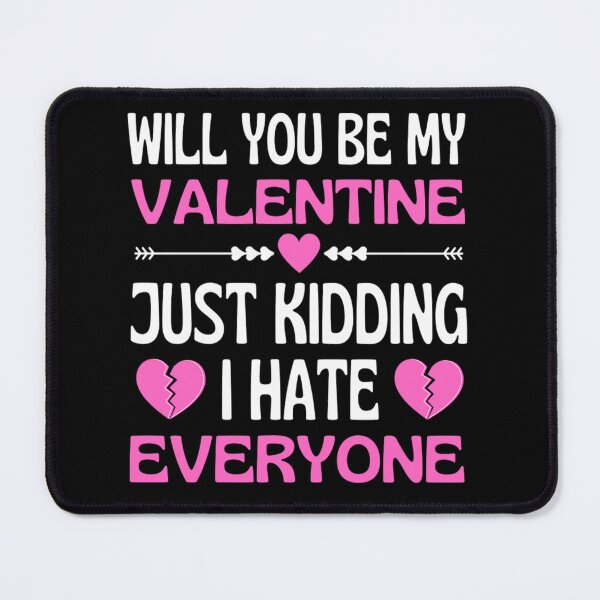 Item preview, Will You Be My Valentine Just Kidding I Hate Everyone designed and sold by chetan786.