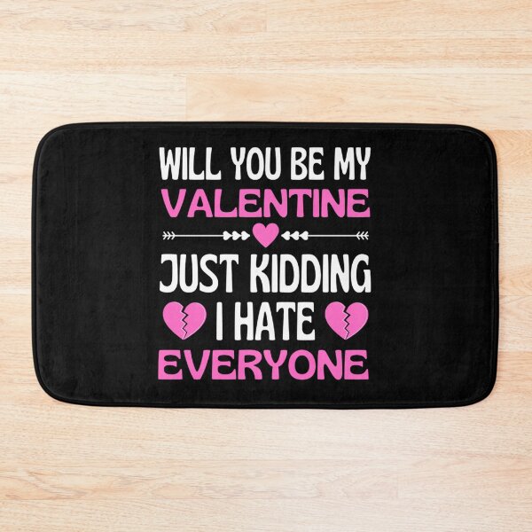 Item preview, Will You Be My Valentine Just Kidding I Hate Everyone designed and sold by chetan786.