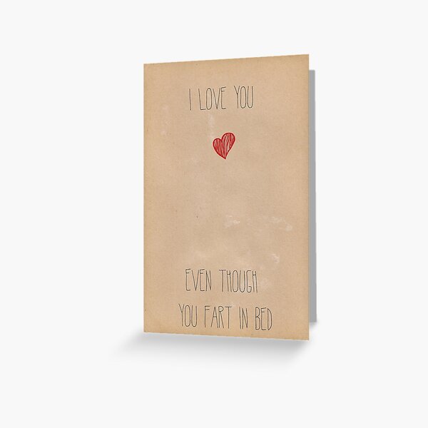 I love you...even though you fart in bed Greeting Card