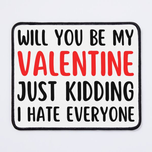 Item preview, Will You Be My Valentine Just Kidding I Hate Everyone designed and sold by chetan786.