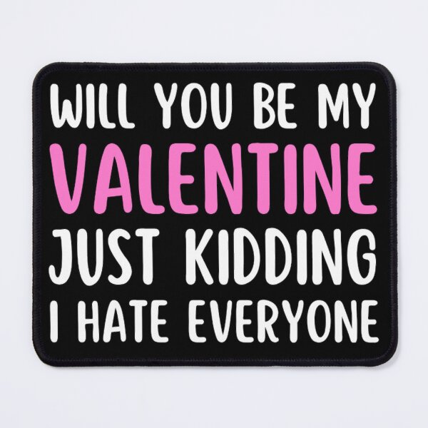 Item preview, Will You Be My Valentine Just Kidding I Hate Everyone designed and sold by chetan786.