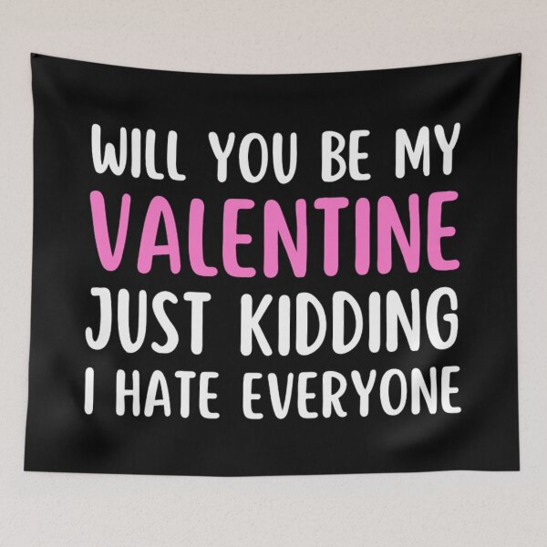 Item preview, Will You Be My Valentine Just Kidding I Hate Everyone designed and sold by chetan786.