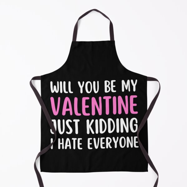 Item preview, Will You Be My Valentine Just Kidding I Hate Everyone designed and sold by chetan786.