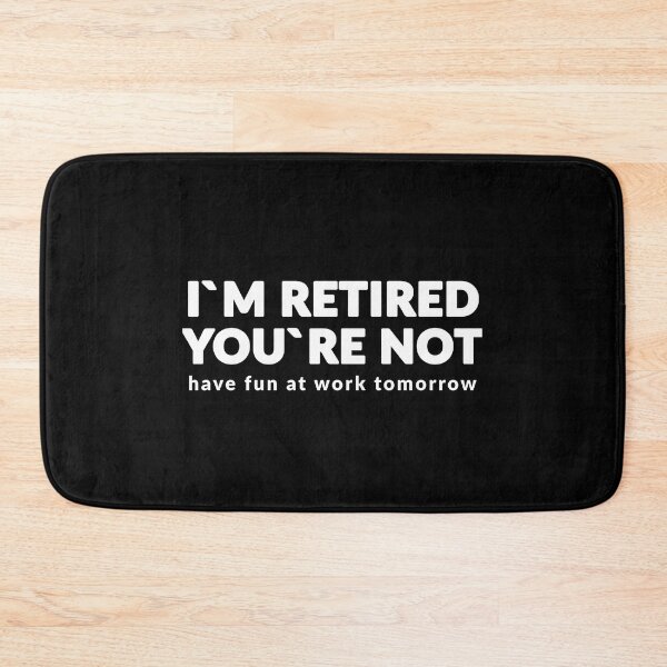 Item preview, I`m Retired You`re Not Have Fun At Work Tomorrow designed and sold by Express YRSLF.