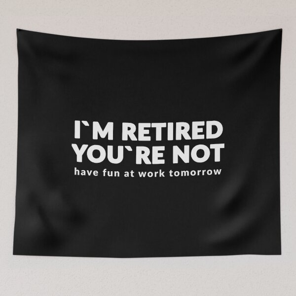 Item preview, I`m Retired You`re Not Have Fun At Work Tomorrow designed and sold by Express YRSLF.