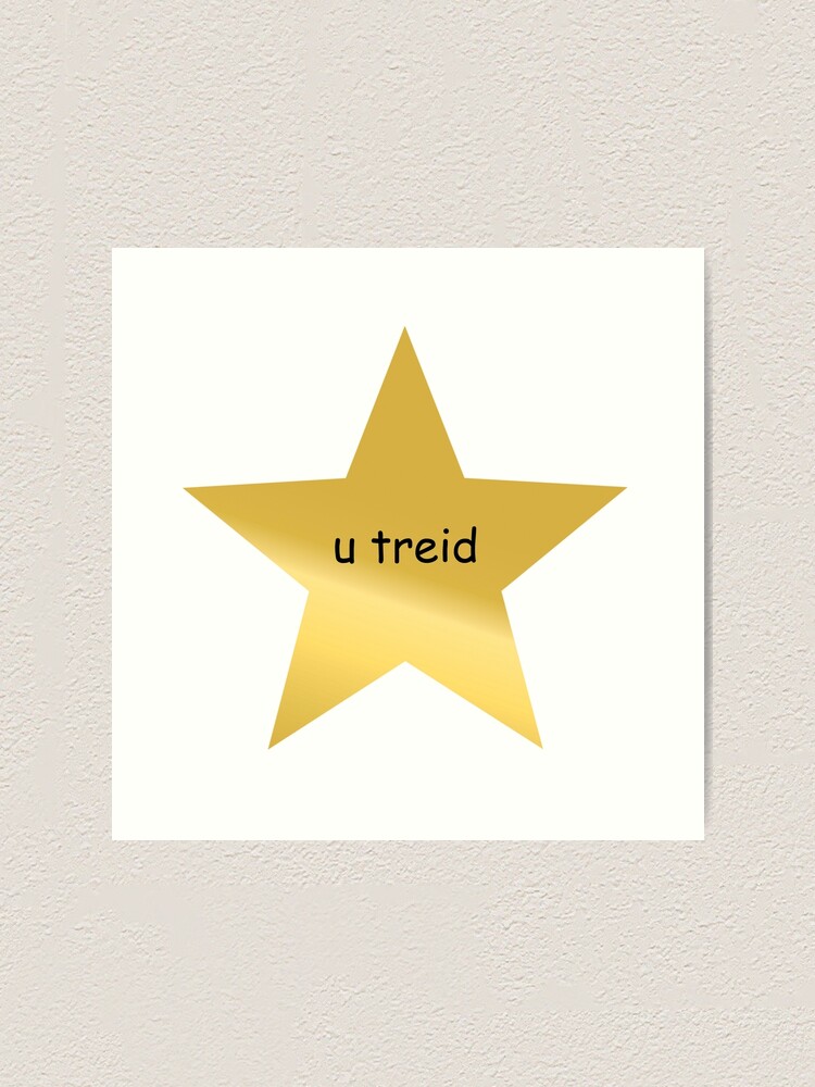 Alternate view of gold star you tried Art Print