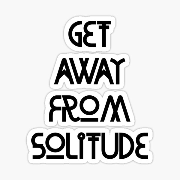 get-away-from-solitude-sticker-by-devmonsters-redbubble