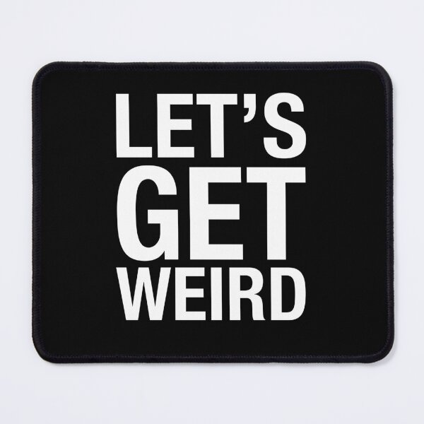 Item preview, Let's Get Weird designed and sold by Primotees.