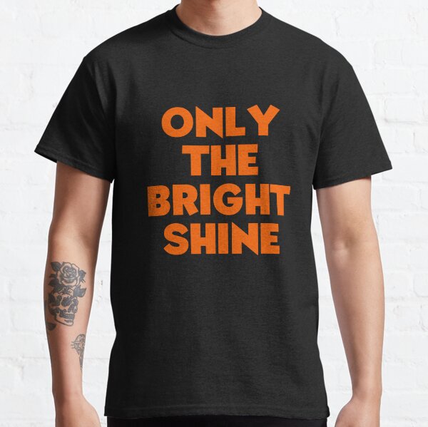Only The Bright Shine Classic T-Shirt