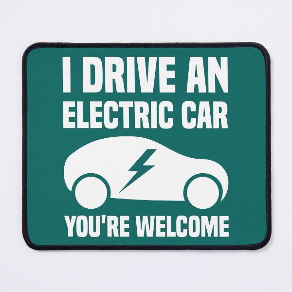 Item preview, I Drive An Electric Car You're Welcome designed and sold by TashaVector.