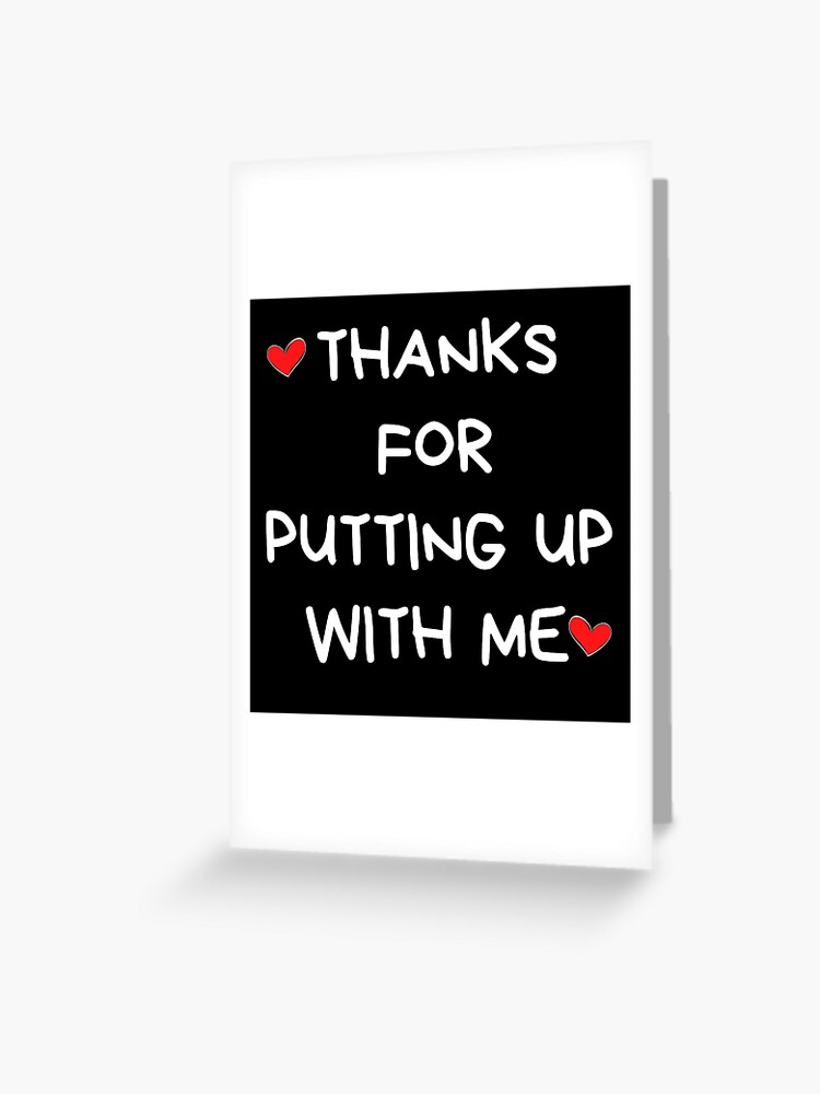 Thanks For Putting Up With Me. Funny, Inappropriate, Rude Valentine's Day  Saying. Greeting Card for Sale by That Cheeky Tee