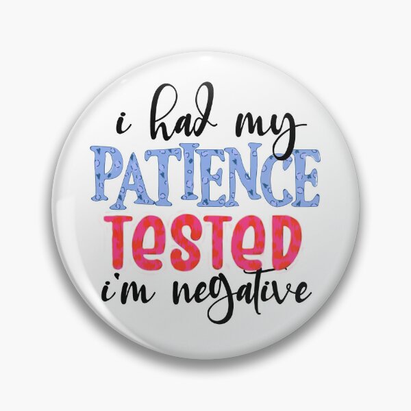 Item preview, I had my Patience Tested i'm negative designed and sold by RonelBroderick.