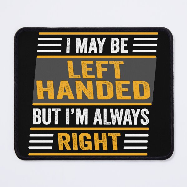 Item preview, I May Be Left Handed But I'm Always Right designed and sold by SaliDesigner.