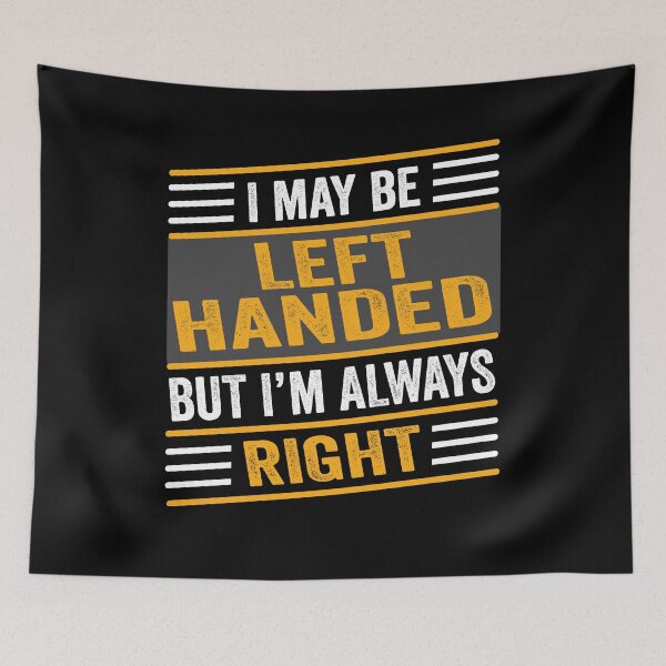 Item preview, I May Be Left Handed But I'm Always Right designed and sold by SaliDesigner.