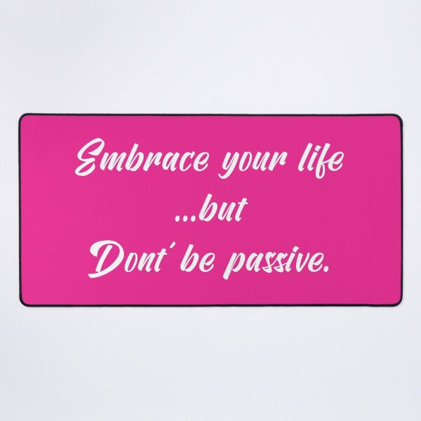 Item preview, Embrace Your Life but Don't Be Passive | Quotes | White | Hot Pink designed and sold by Wintre2.