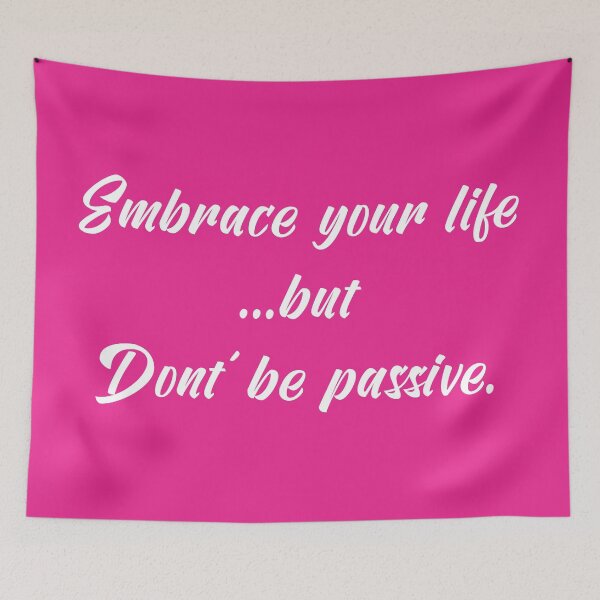 Item preview, Embrace Your Life but Don't Be Passive | Quotes | White | Hot Pink designed and sold by Wintre2.